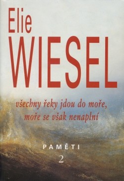 Elie Wiesel - Paměti 2 - Všechny řeky jdou do moře - Kliknutím na obrázek zavřete
